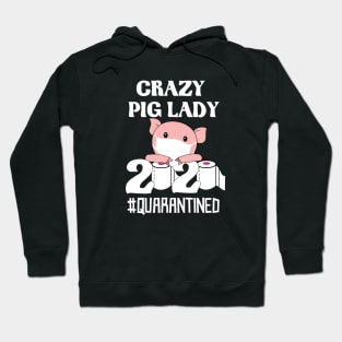 Crazy pig lady quarantined-big lovers 2020 gift Hoodie